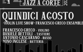 Loc. Jazz a Corte, Violin live show con Francesco Greco ensemble, 15 agosto